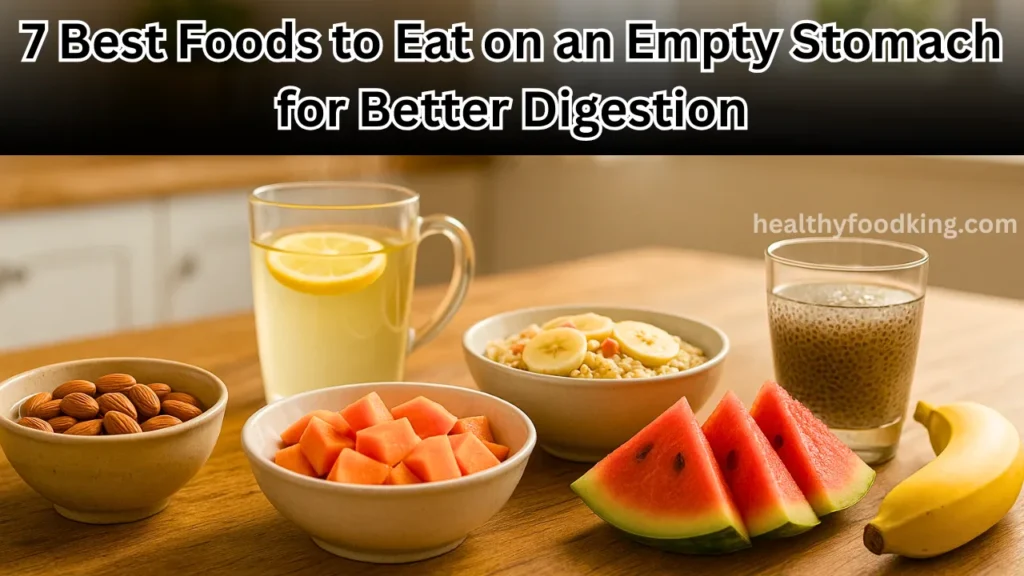 7 Best Foods to Eat on an Empty Stomach for Better Digestion 7 Best Foods Eat Empty Stomach for Better Digestion