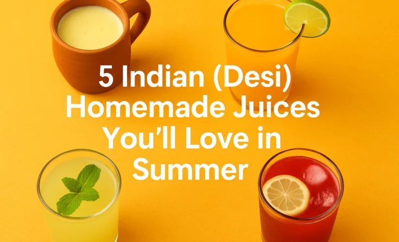 5 Indian (Desi) Homemade Juices You’ll Love in Summer